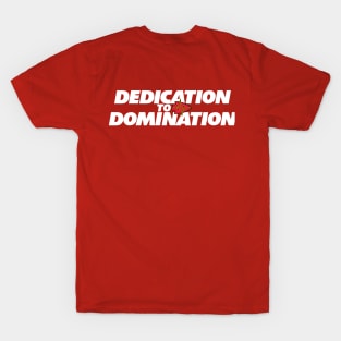 Dedication to Domination T-Shirt